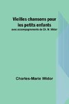 Vieilles chansons pour les petits enfants; avec accompagnements de Ch. M. Widor