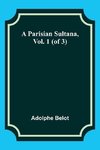 A Parisian Sultana, Vol. 1 (of 3)