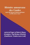 Histoire amoureuse des Gaules; suivie des Romans historico-satiriques du XVIIe siècle, Tome I