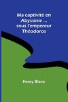 Ma captivité en Abyssinie ...sous l'empereur Théodoros