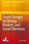 Digital Designs for Money, Markets, and Social Dilemmas