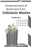 Overproduction of Bioethanol from Cellulosic Wastes