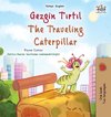 The Traveling Caterpillar (Turkish English Bilingual Book for Kids)