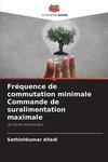 Fréquence de commutation minimale Commande de suralimentation maximale