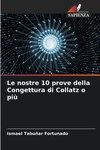 Le nostre 10 prove della Congettura di Collatz o più