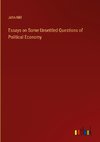 Essays on Some Unsettled Questions of Political Economy