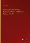 Dictionary of Sects, Heresies, Ecclesiastical Parties and Schools of Religious Thought