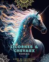 Licornes et chevaux - Livre de coloriage pour adultes avec mandalas