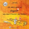 Ich wäre gern so elegant wie mein Freund, der Elefant