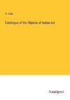 Catalogue of the Objects of Indian Art