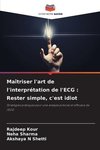 Maîtriser l'art de l'interprétation de l'ECG : Rester simple, c'est idiot