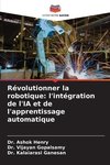 Révolutionner la robotique: l'intégration de l'IA et de l'apprentissage automatique