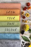 Grow Your Own Colour