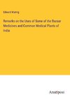 Remarks on the Uses of Some of the Bazaar Medicines and Common Medical Plants of India