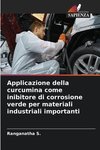 Applicazione della curcumina come inibitore di corrosione verde per materiali industriali importanti