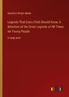 Legends That Every Child Should Know; A Selection of the Great Legends of All Times for Young People