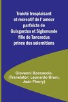 Traicté tresplaisant et recreatif de l'amour parfaicte de Guisgardus et Sigismunde fille de Tancredus prince des solernitiens