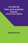 Les Rues de Paris, tome troisième; Biographies, portraits, récits et légendes