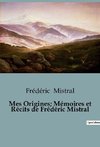 Mes Origines; Mémoires et Récits de Frédéric Mistral