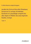 Annales des Sciences Naturelles Botaniques; Comprenant la zoologie, la botanique, l'anatomie et la physiologie comparée des dèux règnes et l'histoire des corps organisés fossiles; Zoologie