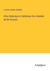 Atlas historique et statistique des chemins de fer français