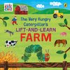 The Very Hungry Caterpillar's Lift and Learn: Farm