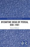 Byzantine Ideas of Persia, 650-1461