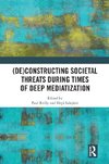 (De)constructing Societal Threats During Times of Deep Mediatization