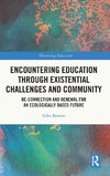 Encountering Education through Existential Challenges and Community