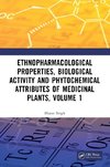 Ethnopharmacological Properties, Biological Activity and Phytochemical Attributes of Medicinal Plants, Volume 1