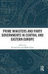 Prime Ministers and Party Governments in Central and Eastern Europe