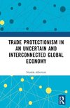 Trade Protectionism in an Uncertain and Interconnected Global Economy