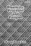 Elasticity, Fracture and Fatigue