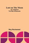 Lost on the Moon; Or, in Quest of the Field of Diamonds