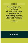 Los Gringos Or, An Inside View of Mexico and California, with Wanderings in Peru, Chili, and Polynesia