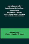 Journal du corsaire Jean Doublet de Honfleur, lieutenant de frégate sous Louis XIV; Publié d'après le manuscrit autographe avec introduction, notes et additions