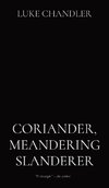 CORIANDER, MEANDERING SLANDERER