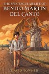 The Spectacular Life of Benito Martin del Canto