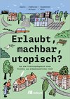 Erlaubt, machbar, utopisch?