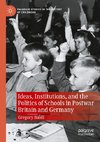 Ideas, Institutions, and the Politics of Schools in Postwar Britain and Germany