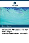 Wie kann Abwasser in der DR Kongo wiederverwendet werden?