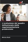 L'evoluzione del quadro istituzionale della regolamentazione prudenziale