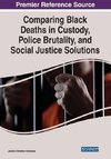 Comparing Black Deaths in Custody, Police Brutality, and Social Justice Solutions