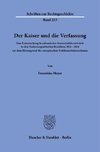 Der Kaiser und die Verfassung.