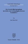 Der Gesetzlichkeitsgrundsatz im Lichte einer verfassungskonformen Straftatlehre.