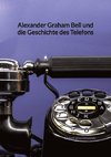 Alexander Graham Bell und die Geschichte des Telefons