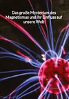 Das große Mysterium des Magnetismus und ihr Einfluss auf unsere Welt