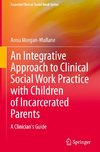 An Integrative Approach to Clinical Social Work Practice with Children of Incarcerated Parents