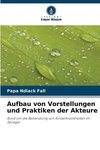 Aufbau von Vorstellungen und Praktiken der Akteure