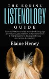 The Equine Listenology Guide - Essential horsemanship, horse body language & behaviour, groundwork, in-hand exercises & riding lessons to develop softness, connection & collection.